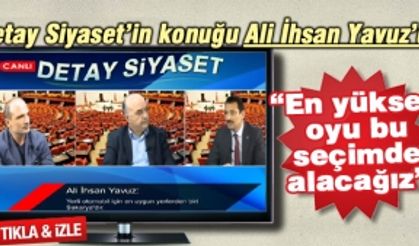 Detay Siyaset’in konuğu Ali İhsan Yavuz’du