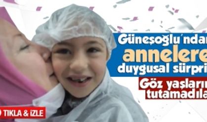 Güneşoğlu'ndan annelere duygusal sürpriz