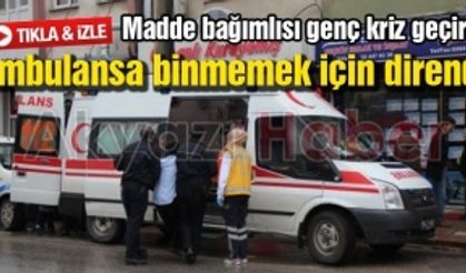 Madde bağımlısı genç kriz geçirdi