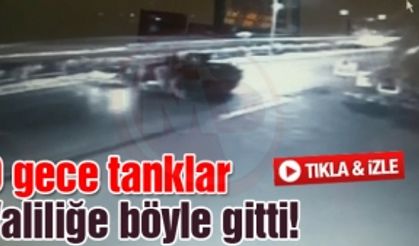 O gece tanklar Valiliğe böyle gitti!