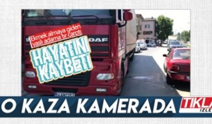 Yaşlı adamın tırın altında kaldığı kaza kamerada