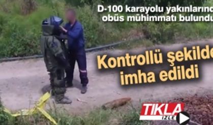 D-100 karayolu yakınlarında obüs mühimmatı bulundu