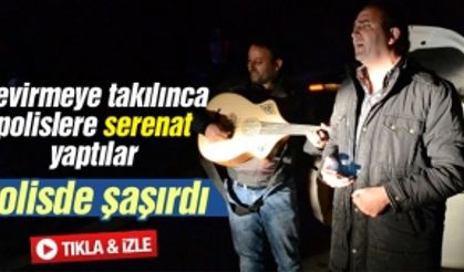 Çevirmeye yakalanınca polise serenat yaptılar