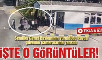 Sendika Genel Başkanı'nın vurulduğu kavga kamerada