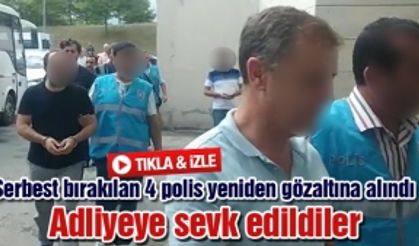 Serbest bırakılan 4 polis yeniden gözaltına alındı