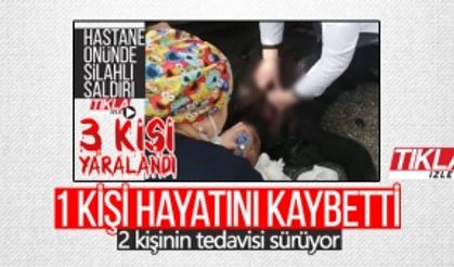 Hastane önündeki silahlı saldırıda 1 kişi hayatını kaybetti!