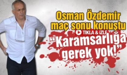 Osman Özdemir maç sonu konuştu