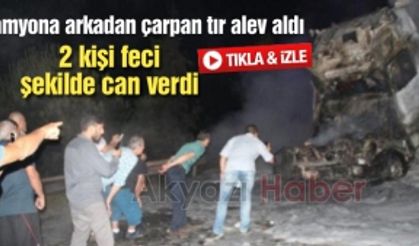 Kamyona çarpan tır alev aldı! 2 ölü