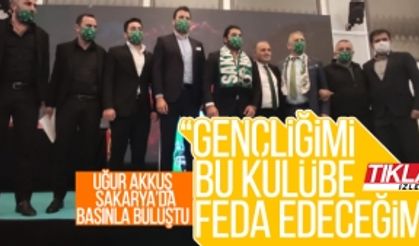 Uğur Akkuş Sakarya'da basınla buluştu