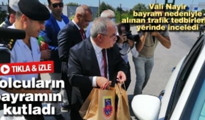 Vali Nayir bayram nedeniyle alınan trafik tedbirlerini yerinde inceledi