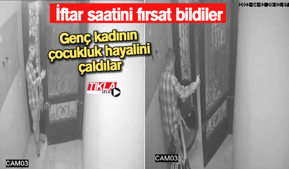 İftar saatini fırsat bildiler! Genç kadının çocukluk hayalini çaldılar