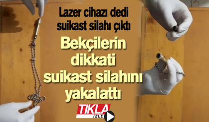 Lazer cihazı dedi suikast silahı çıktı