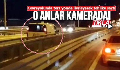 Çevreyolunda ters yönde ilerleyerek tehlike saçtı