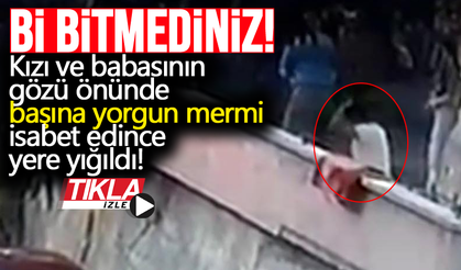 Kızının gözü önünde başına yorgun mermi isabet etti