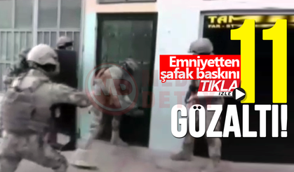 Emniyetten Şafak baskını: 11 gözaltı!