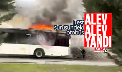 Test sürüşündeki otobüs alev alev yandı
