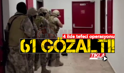 4 ilde tefeci operasyonu: 61 gözaltı!