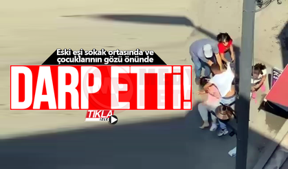 Eski eşi sokak ortasında darp etti!