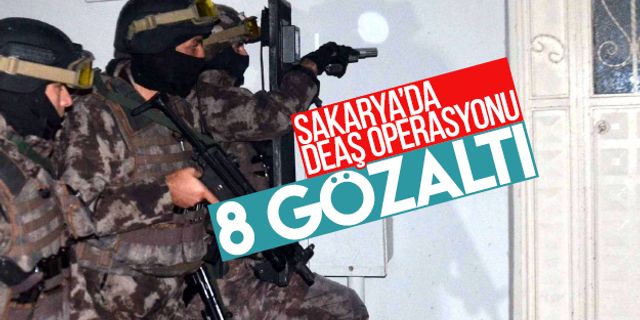 Sakarya’da DEAŞ operasyonu: 8 gözaltı