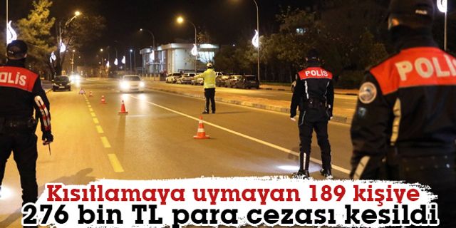 Kısıtlamaya uymayan 189 kişiye 276 bin TL para cezası kesildi