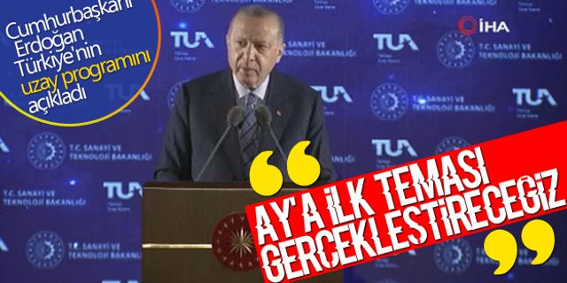 Cumhurbaşkanı Erdoğan Türkiye'nin uzay programını açıkladı