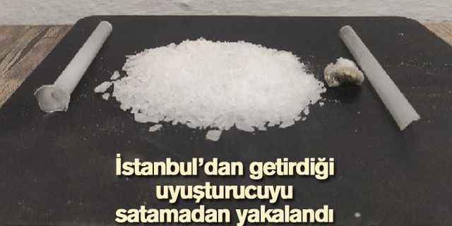 İstanbul’dan getirdiği uyuşturucuyu satamadan yakalandı