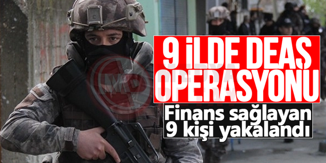9 ilde DEAŞ'a finans sağlayan 9 kişi yakalandı!