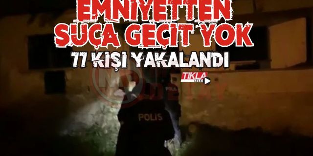 Emniyetten suça geçit yok!