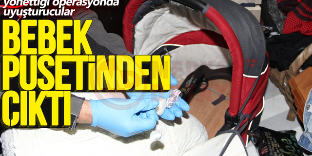 Uyuşturucular bebek pusetinden çıktı!
