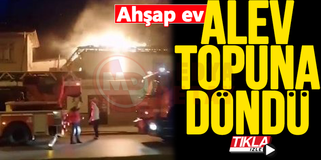 Elektrik kontağından çıkan yangın ahşap evi kül etti!