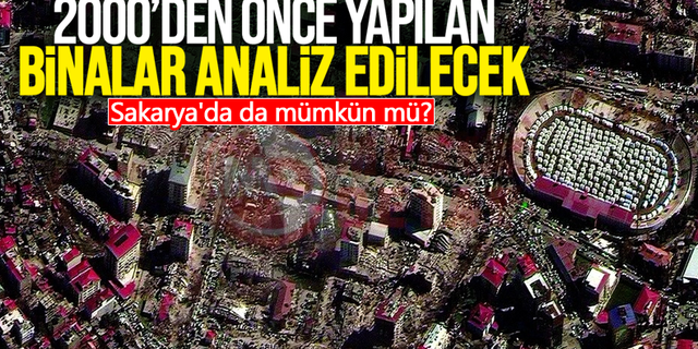 2000’den önce yapılan binalar analiz edilecek