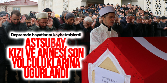 Astsubay, kızı ve annesi son yolculuklarına uğurlandı!