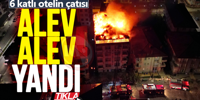 6 katlı otelin çatısı alev alev yandı!