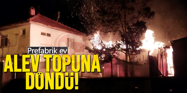 Prefabrik ev alev topuna döndü!