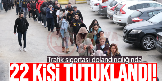 Trafik sigortası dolandırıcılığında 22 kişi tutuklandı!