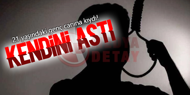 21 yaşındaki genç canına kıydı!