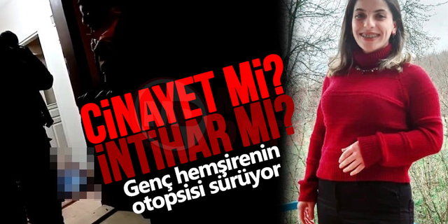 Boğazı kesik halde bulunan hemşirenin otopsisi sürüyor