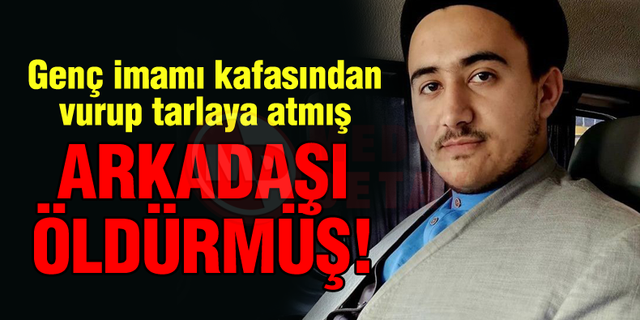 Genç imamı arkadaşı öldürmüş!