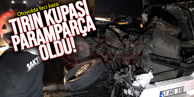 Otoyolda feci kaza: Tırın kupası paramparça oldu!