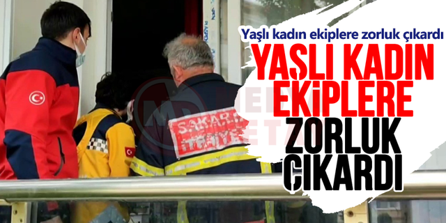 Yaşlı kadın ekiplere zorluk çıkardı