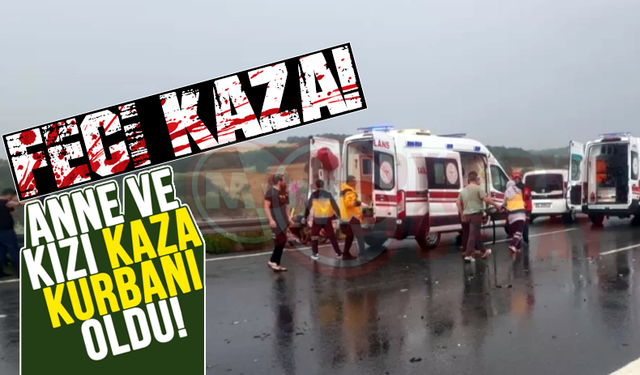Anne ve kızı kaza kurbanı oldu!