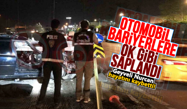 Geyveli Nurcan kazada hayatını kaybetti!