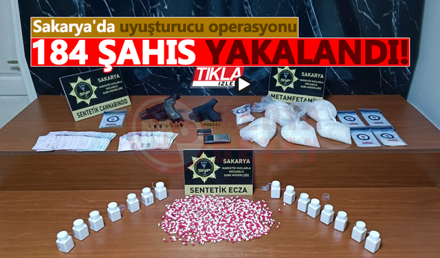 Sakarya'da uyuşturucu operasyonu: 184 şahıs yakalandı!
