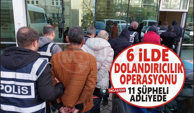 6 ilde dolandırıcılık operasyonu!