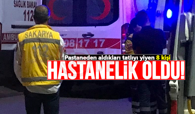 Pastaneden aldıkları tatlıyı yiyen 8 kişi hastanelik oldu!