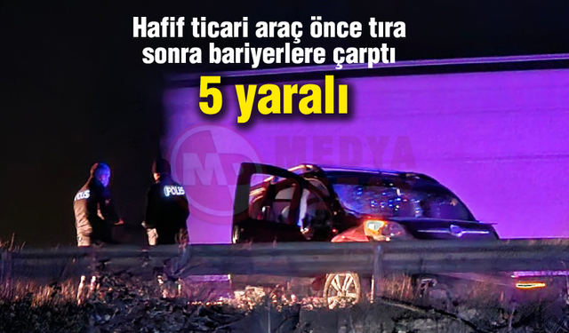 Önce tıra sonra bariyerlere çarptı! 5 yaralı