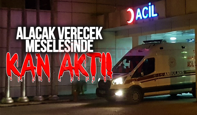 Alacak verecek meselesinde kan aktı!