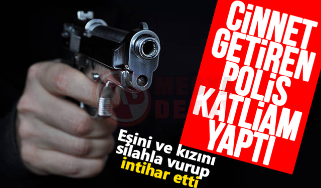 Cinnet getiren polis katliam yaptı!