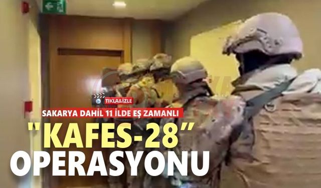 Sakarya dahil 11 ilde eş zamanlı operasyon