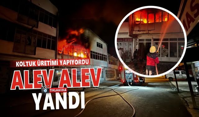 Koltuk üretimi yapan atölye alev alev yandı